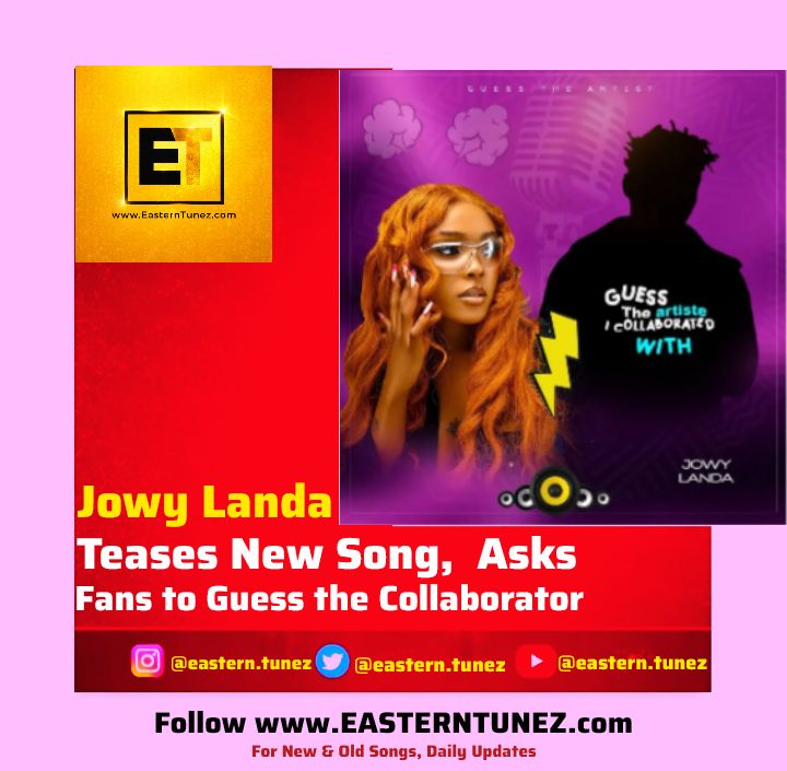 Jowy Landa Teases New Song, Asks Fans to Guess Mysterious Collaborator